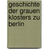 Geschichte Der Grauen Klosters Zu Berlin