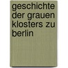 Geschichte Der Grauen Klosters Zu Berlin by Julius Heidemann