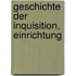 Geschichte Der Inquisition, Einrichtung