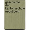 Geschichte Der Kantonsschule Nebst Beitr door Johannes Bazzigher