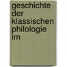 Geschichte Der Klassischen Philologie Im door Ernst Friedrich August Graefenhan