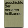 Geschichte Der Neueren Heilkunde door Justus Friedrich Carl Hecker