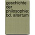 Geschichte Der Philosophie: Bd. Altertum