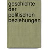 Geschichte Der Politischen Beziehungen door David Angyal