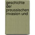 Geschichte Der Preussischen Invasion Und