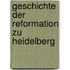 Geschichte Der Reformation Zu Heidelberg