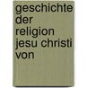 Geschichte Der Religion Jesu Christi Von by Friedrich Von Kerz