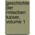 Geschichte Der Rmischen Kaiser, Volume 1