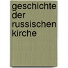 Geschichte Der Russischen Kirche door Philipp Strahl