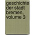 Geschichte Der Stadt Bremen, Volume 3
