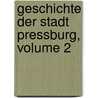 Geschichte Der Stadt Pressburg, Volume 2 door Theodor Ortvay