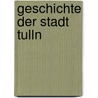 Geschichte Der Stadt Tulln by Anton Kerschbaumer