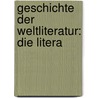 Geschichte Der Weltliteratur: Die Litera door Alexander Baumgartner