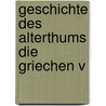 Geschichte Des Alterthums Die Griechen V door Max Duncker