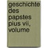 Geschichte Des Papstes Pius Vii, Volume