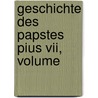Geschichte Des Papstes Pius Vii, Volume by Artaud De Montor