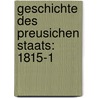 Geschichte Des Preusichen Staats: 1815-1 door Felix Eberty