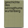 Geschichte Des Serzogthums Wurtenberg door Onbekend