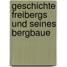 Geschichte Freibergs Und Seines Bergbaue door Gustav Eduard Benseler