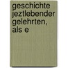 Geschichte Jeztlebender Gelehrten, Als E by Ernst Ludwig Rathlef