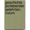 Geschichte Jeztlebender Gelehrten, Volum door Johann Christoph] [Strodtmann