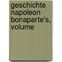 Geschichte Napoleon Bonaparte's, Volume