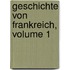 Geschichte Von Frankreich, Volume 1