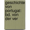 Geschichte Von Portugal: Bd. Von Der Ver door Heinrich Sch�Fer