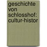 Geschichte Von Schlosshof: Cultur-Histor door Max Haller
