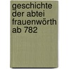 Geschichte der Abtei Frauenwörth ab 782 by Hanna Fahle
