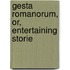 Gesta Romanorum, Or, Entertaining Storie