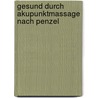 Gesund durch Akupunktmassage nach Penzel door Hildegard Schneider