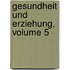 Gesundheit Und Erziehung, Volume 5