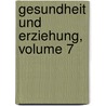 Gesundheit Und Erziehung, Volume 7 door Onbekend