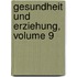 Gesundheit Und Erziehung, Volume 9