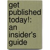 Get Published Today!: An Insider's Guide door Onbekend