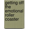 Getting Off the Emotional Roller Coaster door Bob Phillips