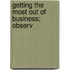 Getting The Most Out Of Business; Observ