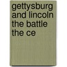 Gettysburg And Lincoln The Battle The Ce door Onbekend