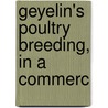 Geyelin's Poultry Breeding, In A Commerc door George Kennedy Geyelin