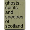 Ghosts, Spirits And Spectres Of Scotland by Francis Thompson
