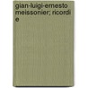 Gian-Luigi-Ernesto Meissonier; Ricordi E by Octave Grï¿½Ard