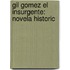 Gil Gomez El Insurgente: Novela Historic