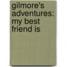 Gilmore's Adventures: My Best Friend Is door Elizabeth Rivera