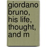 Giordano Bruno, His Life, Thought, And M door William Boulting