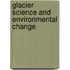 Glacier Science and Environmental Change