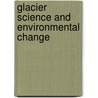 Glacier Science and Environmental Change by Peter Knight