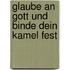Glaube an Gott und binde dein Kamel fest