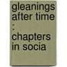 Gleanings After Time : Chapters In Socia by George Latimer Apperson