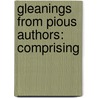 Gleanings From Pious Authors: Comprising door Onbekend
